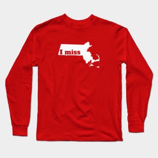 I Miss Massachusetts - My Home State Long Sleeve T-Shirt